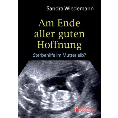 Afbeelding van Am Ende aller guten Hoffnung Sterbehilfe im Mutterleib?
