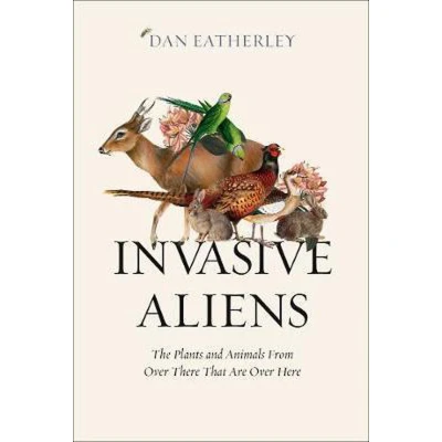 Afbeelding van Invasive Aliens the Plants and Animals From Over There That Are Here Sunday Times, Telegraph Waterstones Book of Year