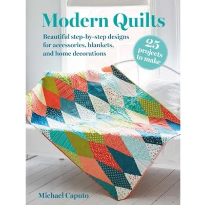 Afbeelding van Modern Quilts: 25 Projects to Make: Beautiful Step By Designs for Accessories, Blankets, and Home Decorations
