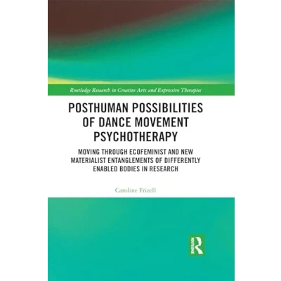 Afbeelding van Routledge Research in Creative Arts and Expressive Therapies Posthuman Possibilities of Dance Movement Psychotherapy