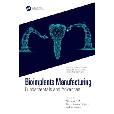 Afbeelding van Advances in Manufacturing, Design and Computational Intelligence Techniques Bioimplants Manufacturing