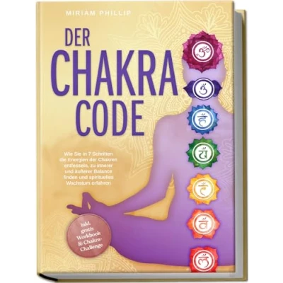 Afbeelding van der Chakra Code: Wie Sie in 7 Schritten die Energien Chakren entfesseln, zu innerer und äußerer Balance finden spirituelles Wachstum erfahren inkl. gratis Workbook &amp; Challenge