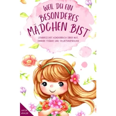 Afbeelding van Weil du ein besonderes Mädchen bist: Lehrreiches Kinderbuch über Mut, innere Stärke und Selbstvertrauen