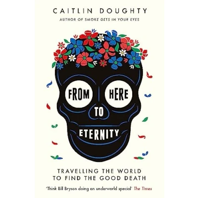 Afbeelding van From Here to Eternity Travelling the World Find Good Death
