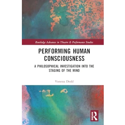 Afbeelding van Routledge Advances in Theatre &amp; Performance Studies Performing Human Consciousness