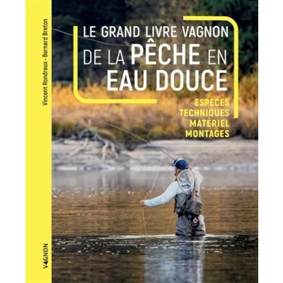 Image de Le grand livre Vagnon de la pêche en eau douce Espèces, Techniques, matériel, montages