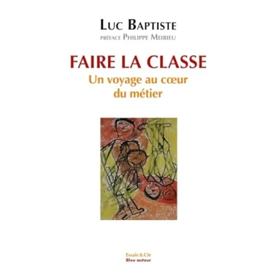 Afbeelding van FAIRE LA CLASSE UN VOYAGE AU COEUR DU METIER