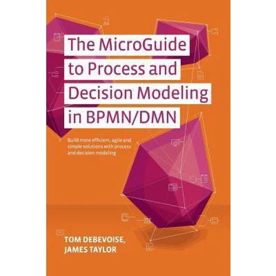 Afbeelding van The MicroGuide to Process and Decision Modeling in BPMN/DMN