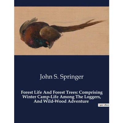 Image de Forest Life And Trees: Comprising Winter Camp Among The Loggers, Wild Wood Adventure