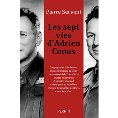 Afbeelding van Les sept vies d&#039;Adrien Conus: Compagnon de la Libération, inventeur militaire génie, agent secret France libre, rescapé d&#039;un peloton ... d&#039;éléphants émérite et... amant imprudent
