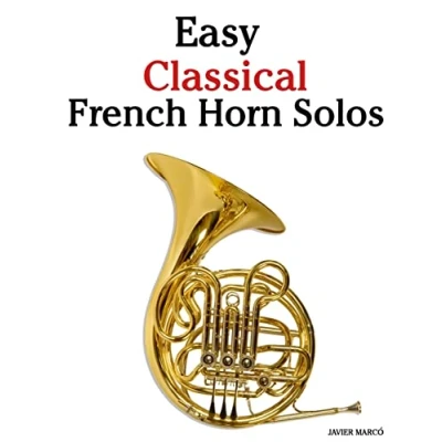 Afbeelding van Easy Classical French Horn Solos: Featuring Music of Bach, Beethoven, Wagner, Handel and Other Composers