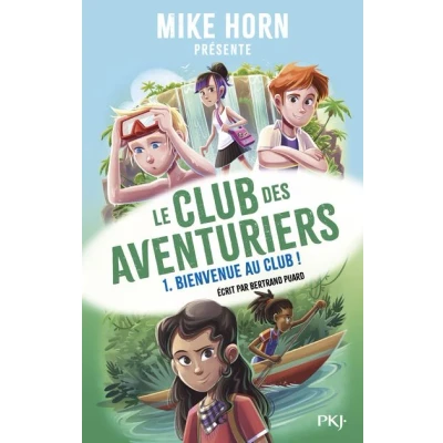 Image de Mike Horn Le club des aventuriers Tome 1 Bienvenue au !