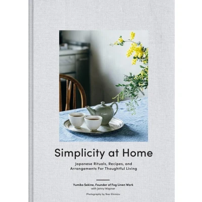 Afbeelding van Simplicity at Home: Japanese Rituals, Recipes, and Arrangements for Thoughtful Living