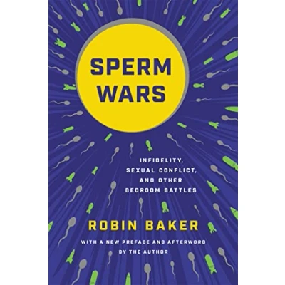 Afbeelding van Sperm Wars Revised Infidelity, Sexual Conflict, and Other Bedroom Battles