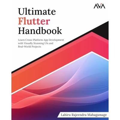 Afbeelding van Ultimate Flutter Handbook: Learn Cross Platform App Development with Visually Stunning UIs and Real World Projects