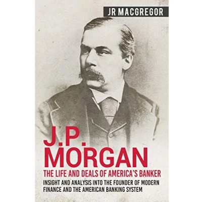 Afbeelding van Business Biographies and Memoirs Titans of Indus J.P. Morgan The Life Deals America&#039;s Banker