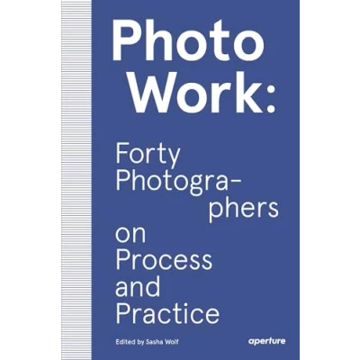 Afbeelding van Photowork: Forty Photographers On Process And Practice
