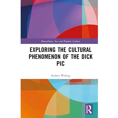 Afbeelding van Masculinity, Sex and Popular Culture Exploring the Cultural Phenomenon of Dick Pic