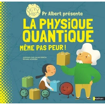 Image de Pr Albert présente La physique quantique Même pas peur !