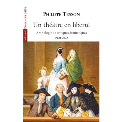 Image de Un théâtre en liberté, Anthologie de critiques théâtrales 1970 2022
