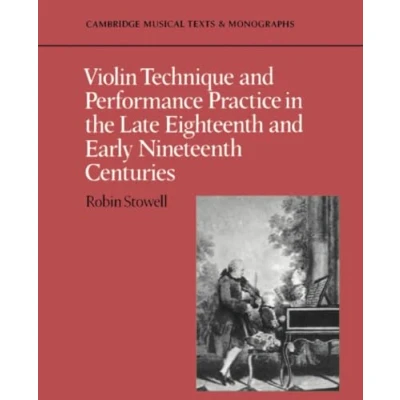 Afbeelding van Violin Technique and Performance Practice in the Late Eighteenth Early Nineteenth Centuries