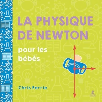 Afbeelding van LA PHYSIQUE DE NEWTON POUR LES BEBES