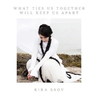 Afbeelding van Kira Skov What Ties Us Together Will Keep Apart (LP)
