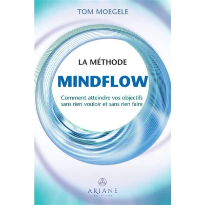 Image de La méthode Mindflow Comment atteindre vos objectifs sans rien vouloir et faire