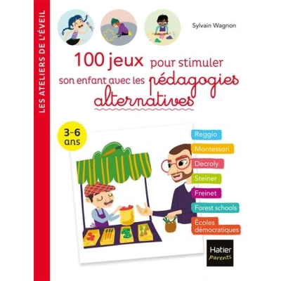 Image de 100 jeux pour stimuler son enfant avec les pédagogies alternatives 3 6 ans