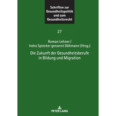Afbeelding van Schriften Zur Gesundheitspolitik und Zum Gesundheitsrecht Die Zukunft der Gesundheitsberufe in Bildung Migration