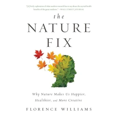 Afbeelding van The Nature Fix Why Makes Us Happier, Healthier, and More Creative