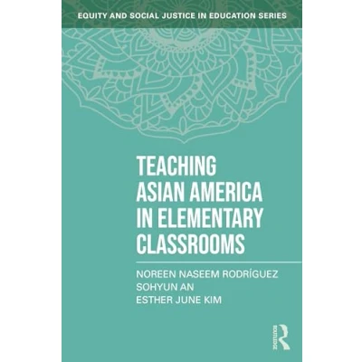 Afbeelding van Equity and Social Justice in Education Series Teaching Asian America Elementary Classrooms