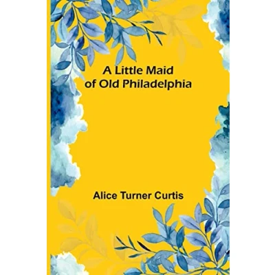 Afbeelding van A Little Maid of Old Philadelphia
