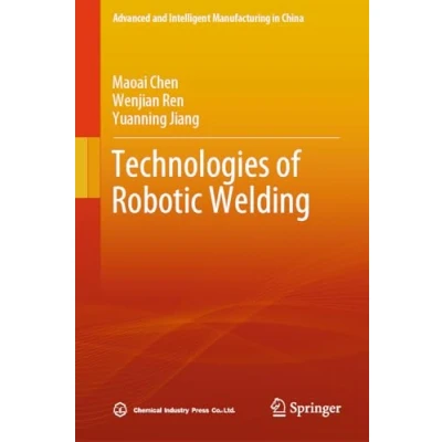 Afbeelding van Advanced and Intelligent Manufacturing in China Technologies of Robotic Welding