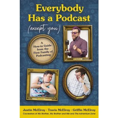 Afbeelding van Everybody Has A Podcast Except You HowTo Guide from the First Family of Podcasting