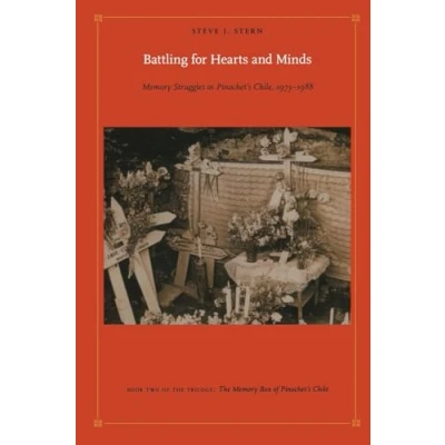 Afbeelding van Battling for Hearts and Minds: Memory Struggles in Pinochet&#039;s Chile, 1973 1988