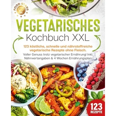 Afbeelding van Vegetarisches Kochbuch XXL: 123 köstliche, schnelle und nährstoffreiche vegetarische Rezepte ohne Fleisch. Voller Genuss trotz vegetarischer Ernährung! Inkl. Nährwertangaben &amp; 4 Wochen Ernährungsplan