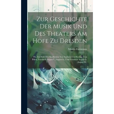 Afbeelding van Zur Geschichte Der Musik Und Des Theaters Am Hofe Zu Dresden