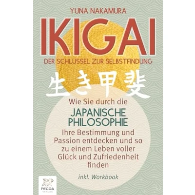 Afbeelding van Ikigai Der Schlüssel zur Selbstfindung: Wie Sie durch die japanische Philosophie Ihre Bestimmung und Passion entdecken so zu einem Leben voller Glück Zufriedenheit finden (inkl. Workbook)