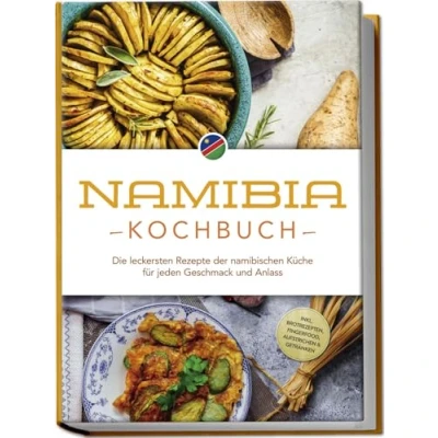 Afbeelding van Namibia Kochbuch: Die leckersten Rezepte der namibischen Küche für jeden Geschmack und Anlass inkl. Brotrezepten, Fingerfood, Aufstrichen &amp; Getränken