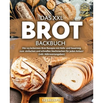 Afbeelding van Das XXL Brot Backbuch: Die leckersten Rezepte mit Hefe und Sauerteig zum einfachen schnellen Nachmachen für jeden Anlass! (inkl. Nährwertangaben)