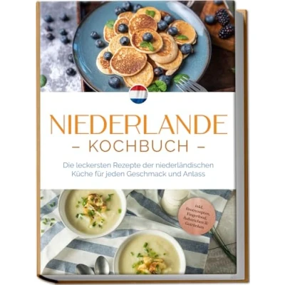 Afbeelding van Niederlande Kochbuch: Die leckersten Rezepte der niederländischen Küche für jeden Geschmack und Anlass inkl. Brotrezepten, Fingerfood, Aufstrichen &amp; Getränken