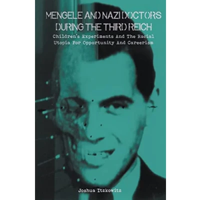 Afbeelding van Mengele and Nazi Doctors During the Third Reich Children&#039;s Experiments Racial Utopia for Opportunity Careerism