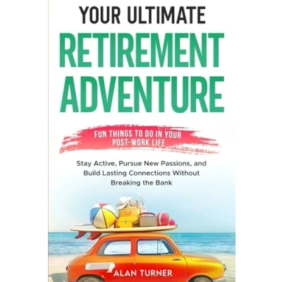 Afbeelding van Your Ultimate Retirement Adventure Fun Things To Do in Post Work Life