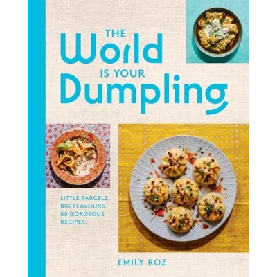 Afbeelding van The World Is Your Dumpling: Little Parcels. Big Flavours. 80 Gorgeous Recipes.