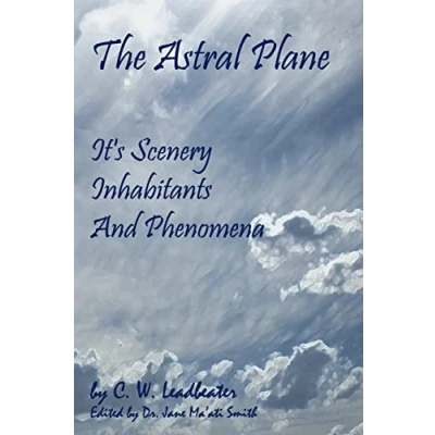 Afbeelding van The Astral Plane: Its Scenery, Inhabitants and Phenomena