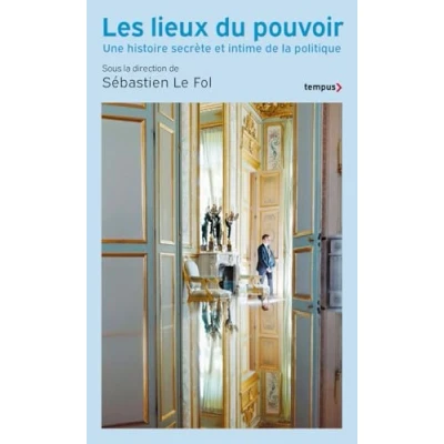 Afbeelding van LES LIEUX DU POUVOIR UNE HISTOIRE SECRETE ET INTIME DE LA