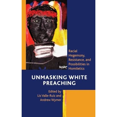 Afbeelding van Postcolonial and Decolonial Studies in Religion Theology Unmasking White Preaching