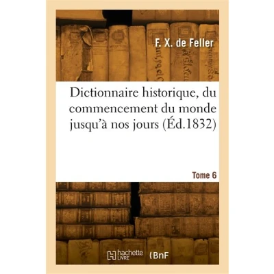 Image de Dictionnaire historique, du commencement monde jusqu&#039;à nos jours. Tome 6