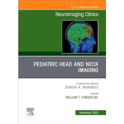 Afbeelding van Pediatric Head and Neck Imaging, An Issue of Neuroimaging Clinics North America